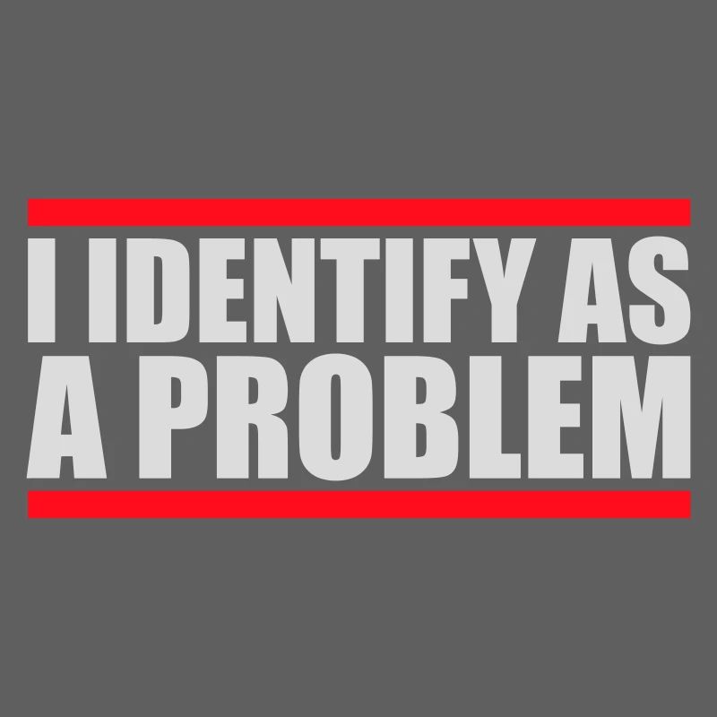I Identify as a Problem Statement Cheeky Rebellious