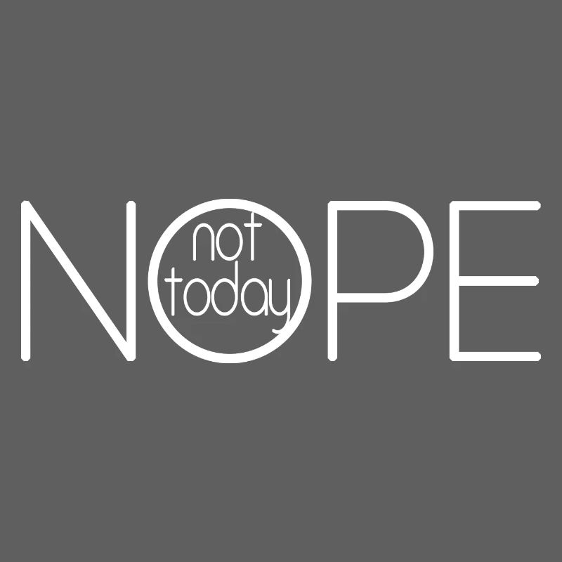 NOPE NOT TODAY V2