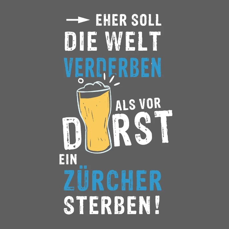 eher soll die Welt verderben als vor Durst ein