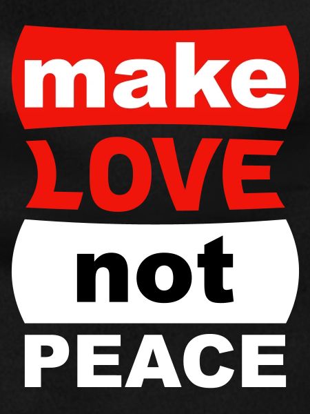 Make Love Not Peace