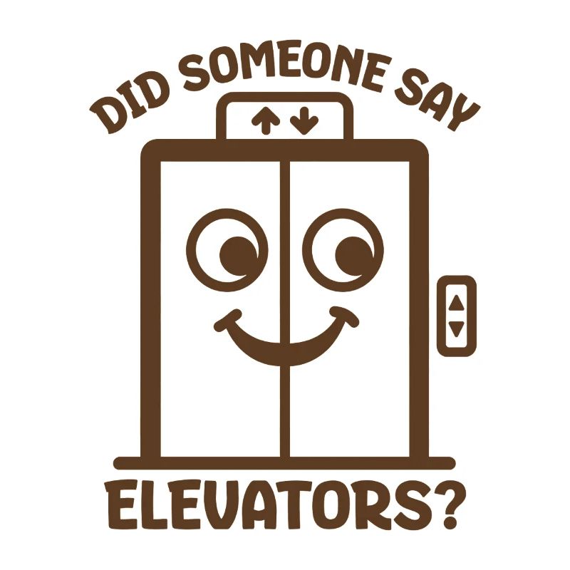 Did Someone Say Elevators? Funny Elevator Lover