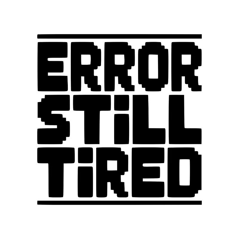 Error Still Tired
