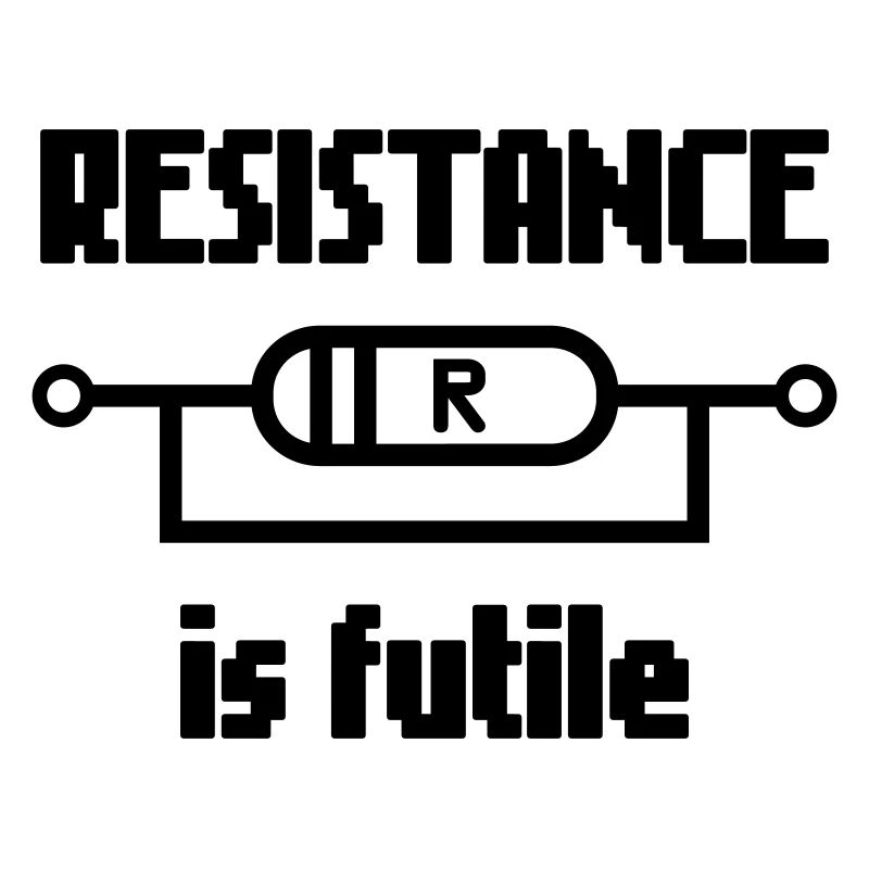 Resistance Is Futile – Nerd Electro Saying Design