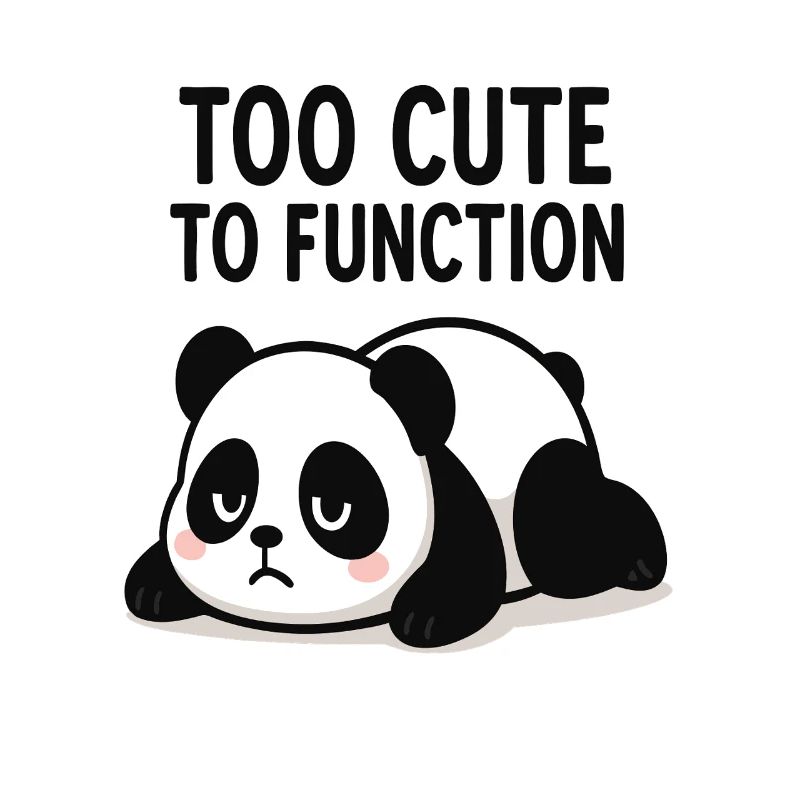 Too Cute To Function Panda