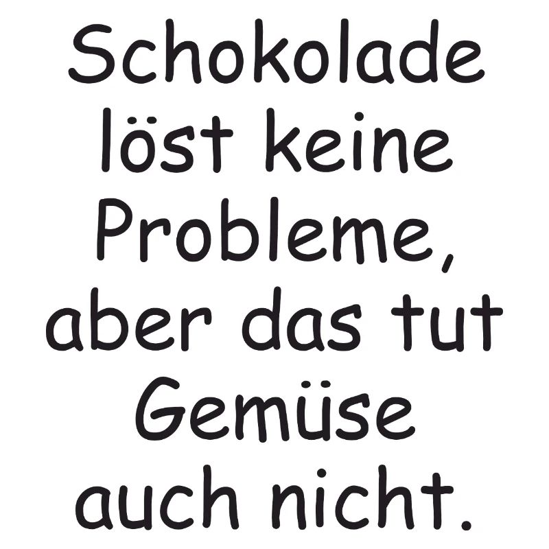 Chocolate doesn't solve any problems funny saying
