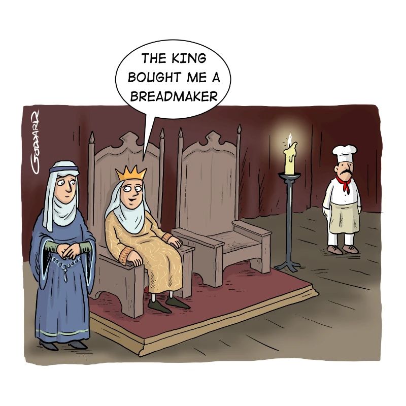 "The King bought me a breadmaker."
