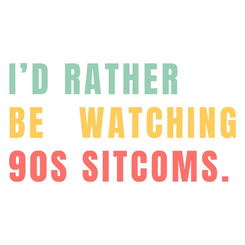 I’d Rather Be Watching 90s Sitcoms