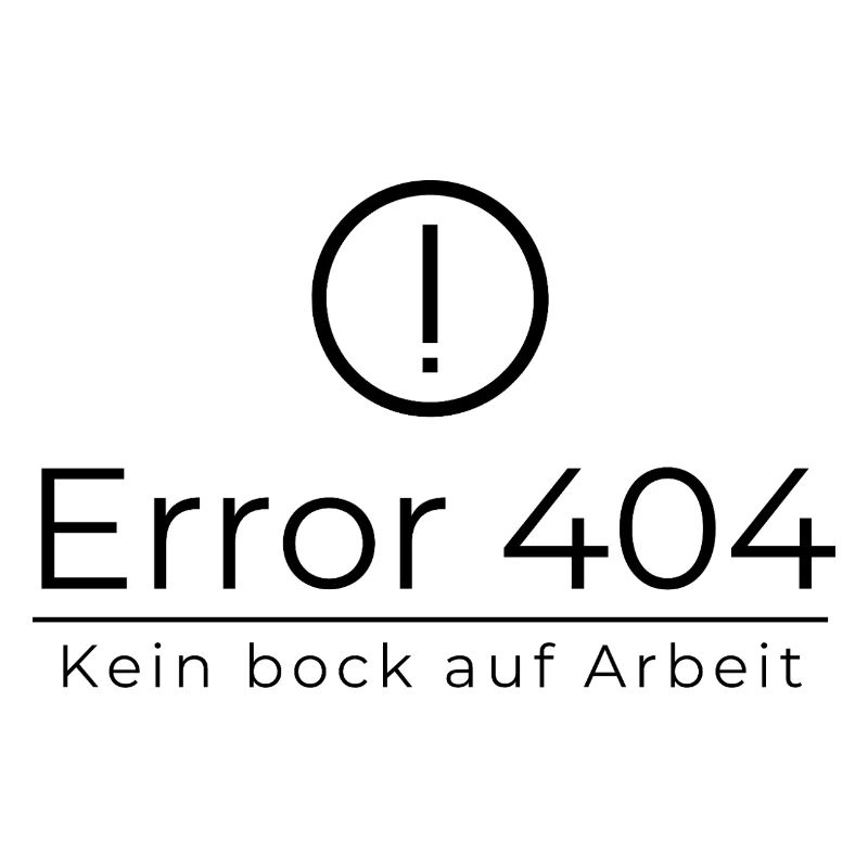 Error 404 Kein Bock Auf Arbeit