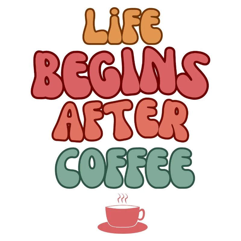 Life Begins After Coffee