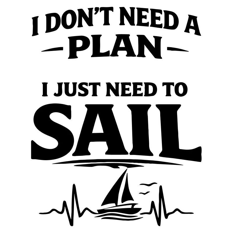 I don't need a plan i just need to sail