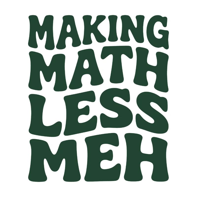 Math makes it better | Math Teacher Humor