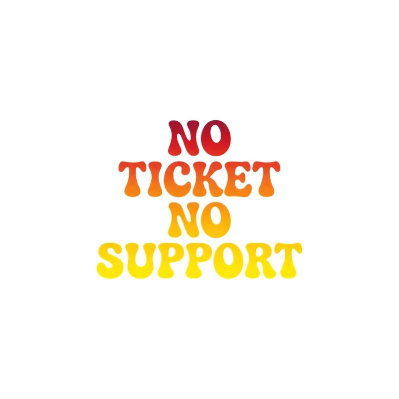 No support without a ticket