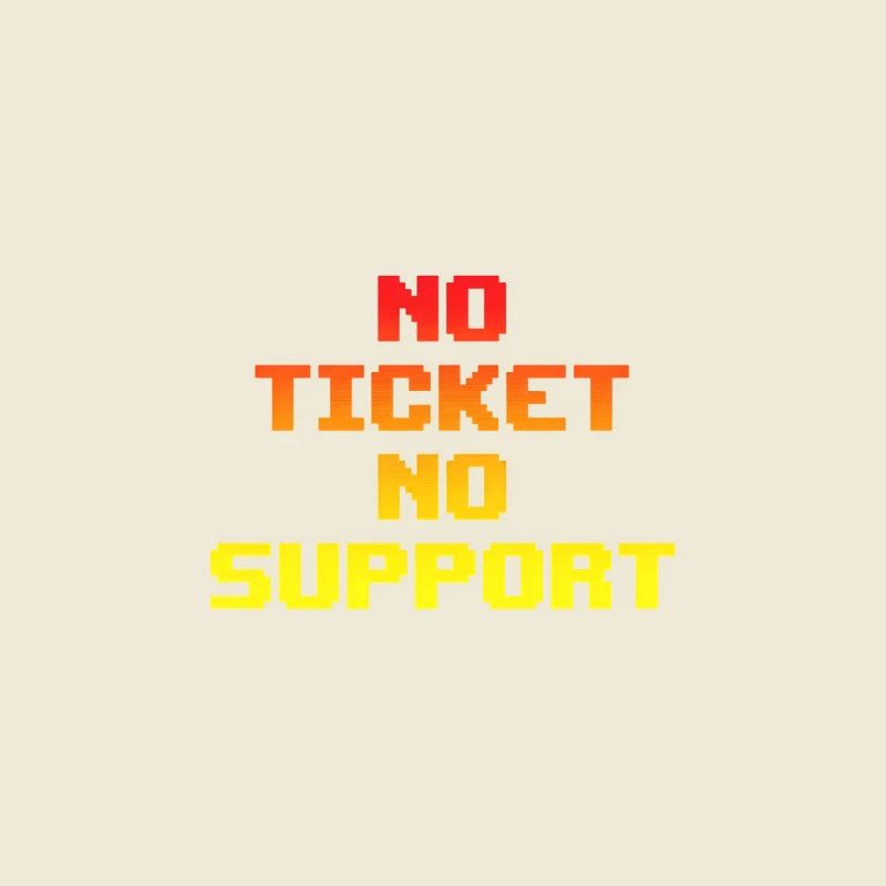 No Ticket No Support Computer Scientist IT Administrator