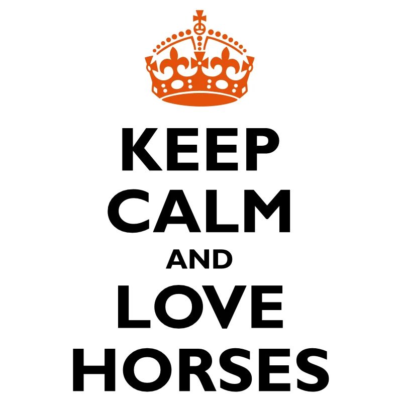 Keep Calm & Love Horses