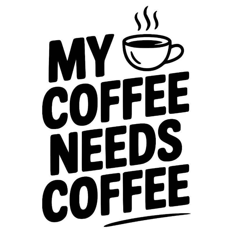 My Coffee Needs Coffee