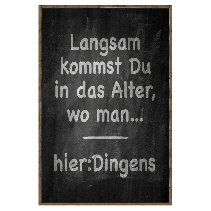 Langsam kommst Du ins Alter Spruch