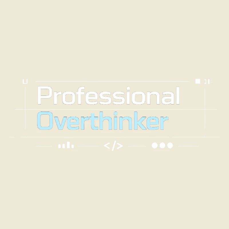 Professional OVERTHINKER tech