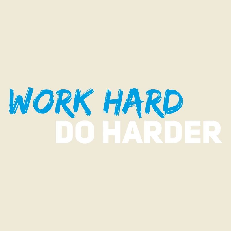 Work hard do harder