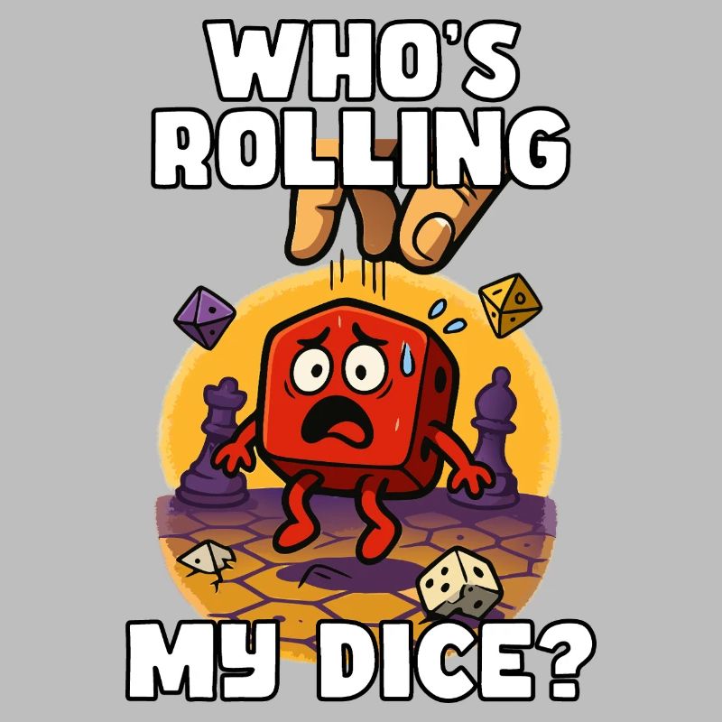 Who's Rolling My Dice?