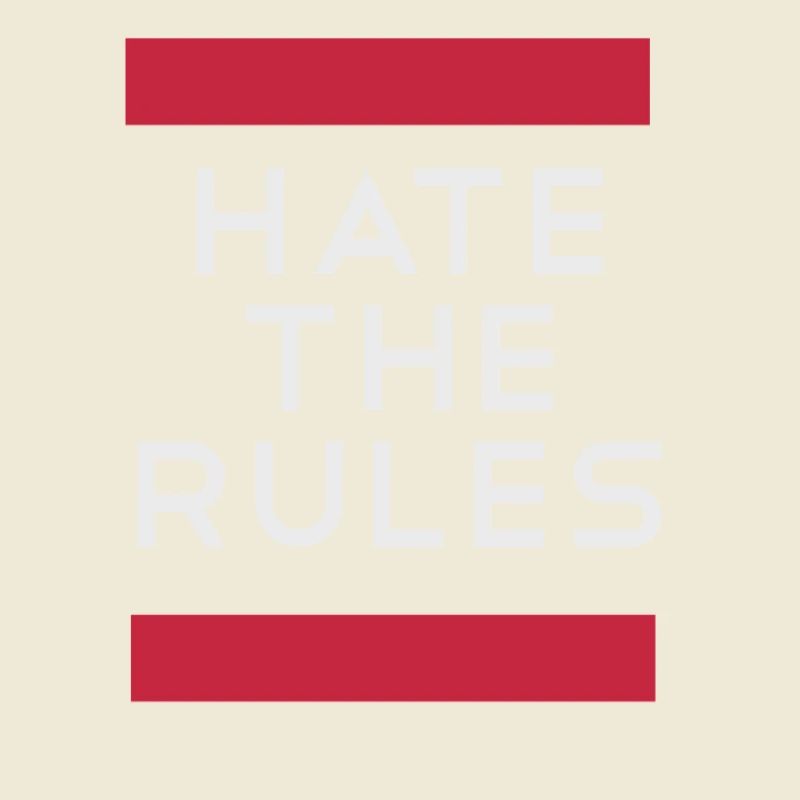 Hate the rules - disobey rules