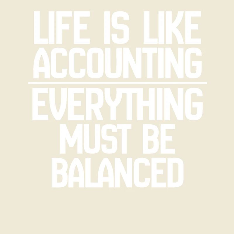 La vie est comme la comptabilité Tout doit s’équilibrer