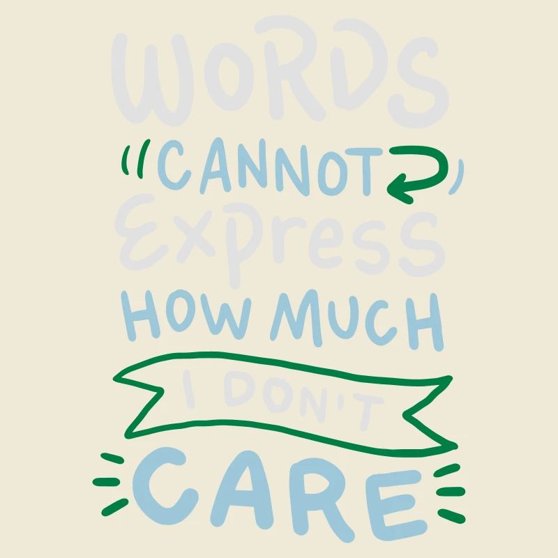 Words cannot express how much I don't care