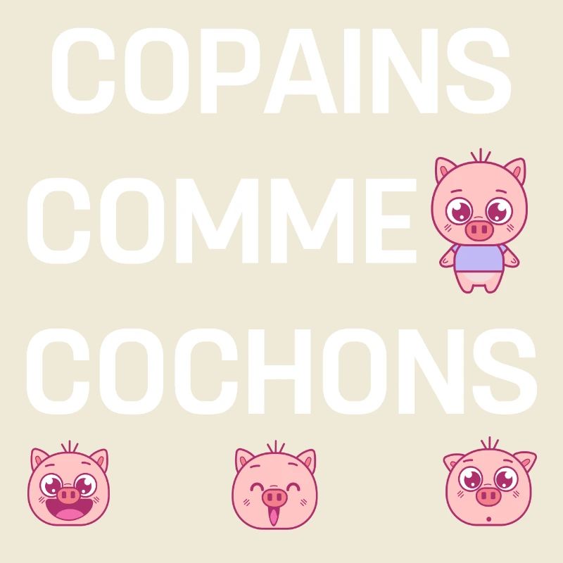 COPAINS COMME COCHONS