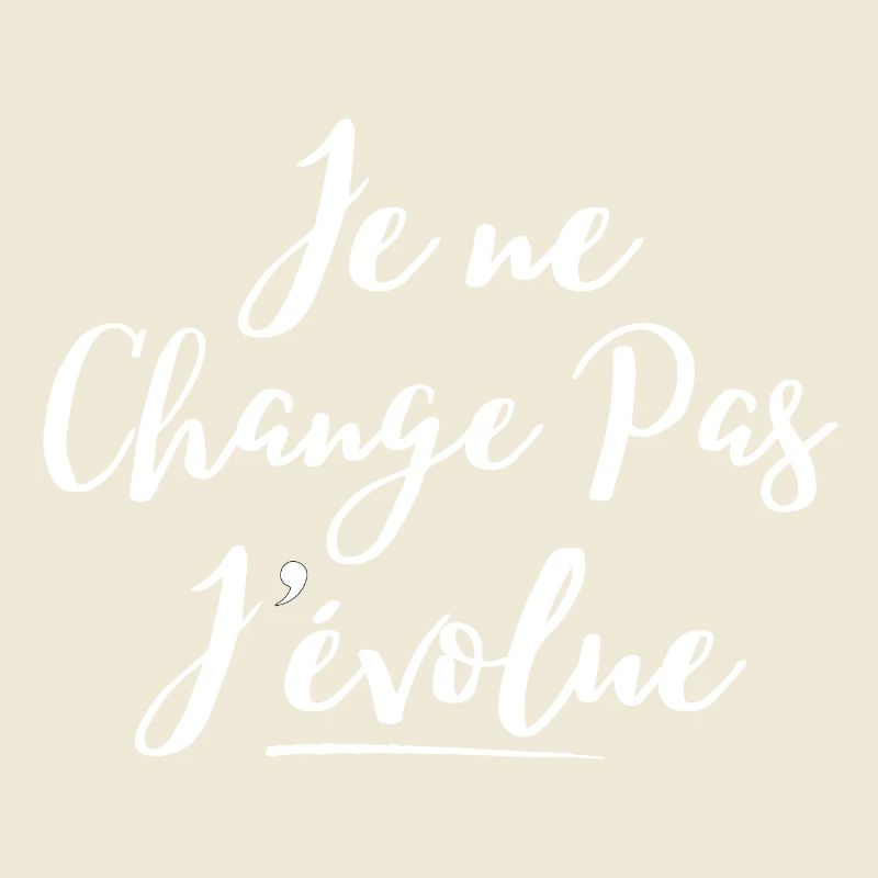 évolution, grandir, je ne change pas