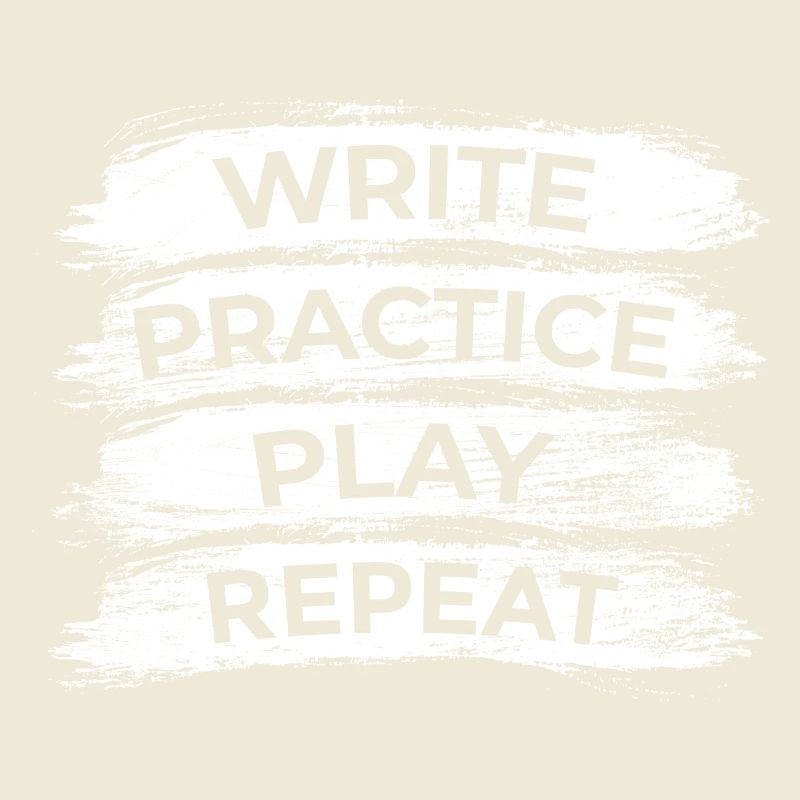 Writing, practicing, playing, repeating