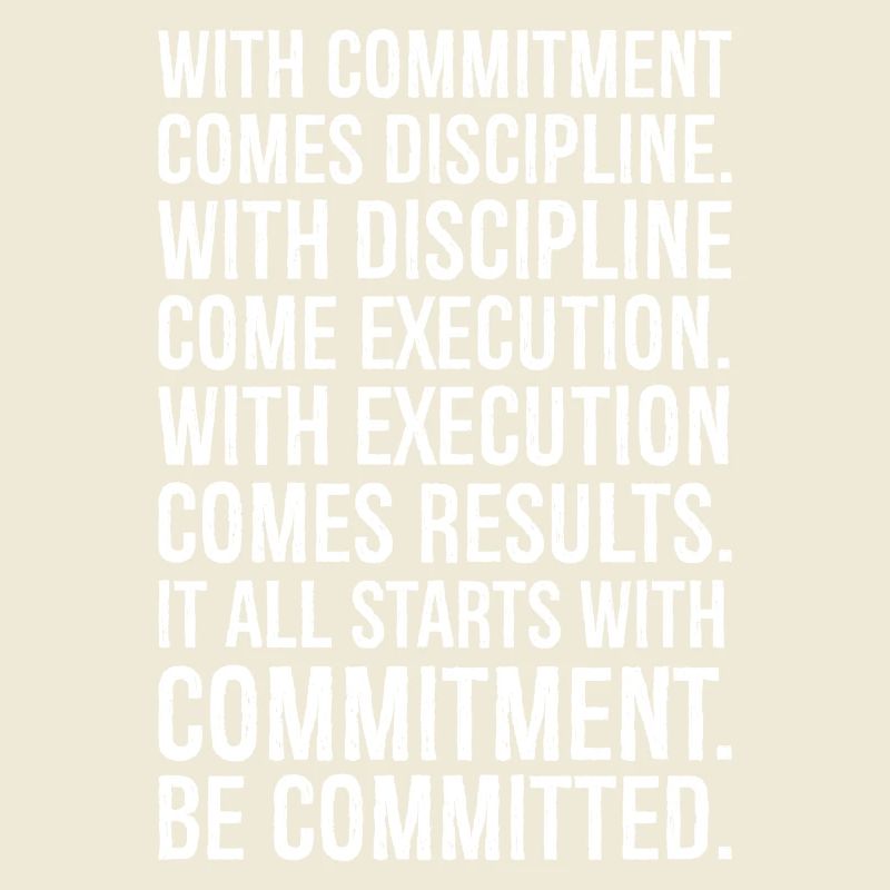 with commitment comes discipline with discipline