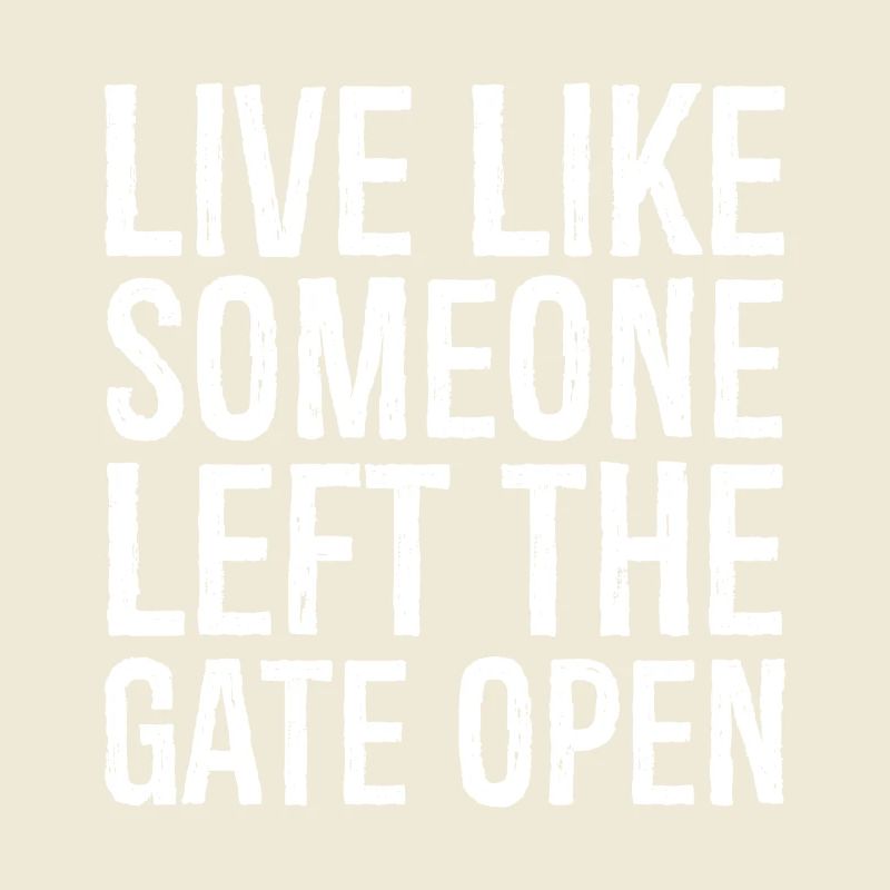 live like someone left the gate open