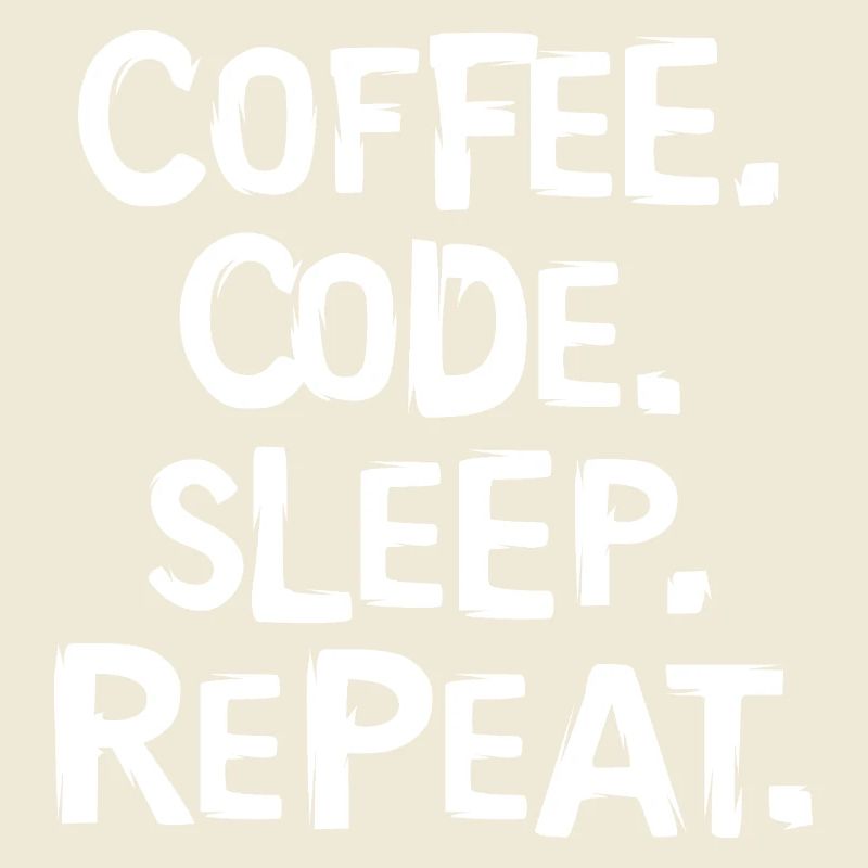 coffee code sleep - repeat Programmierer Arbeit