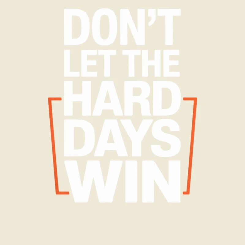 Dont Let The Hard Days Win
