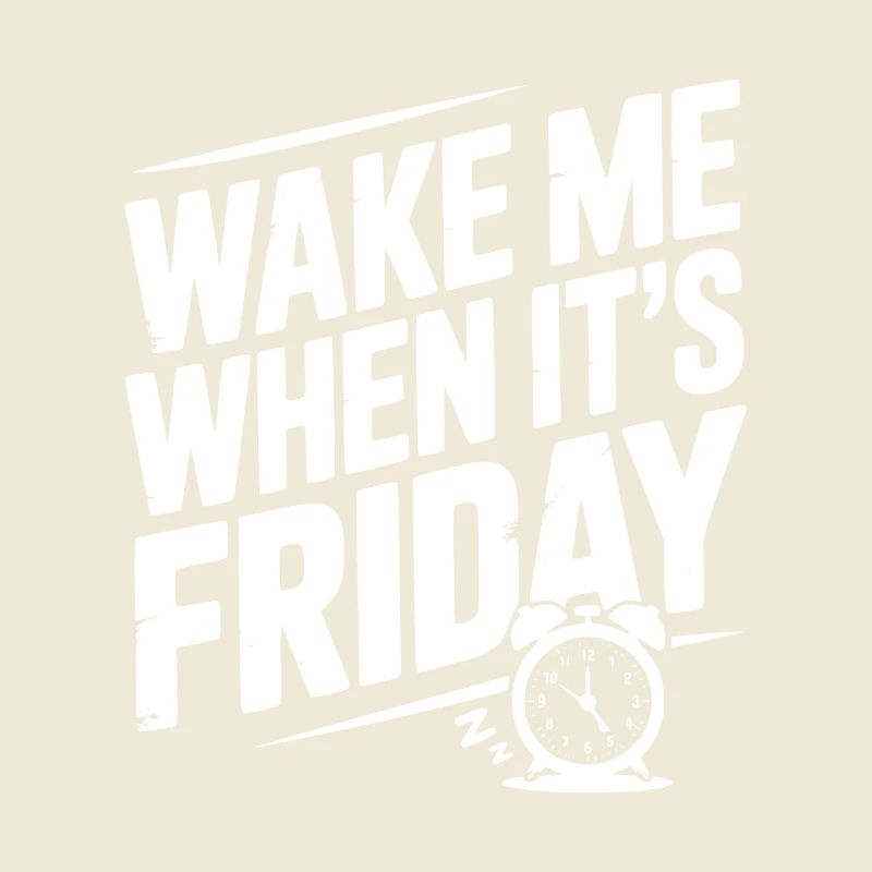 Wake Me When It’s Friday