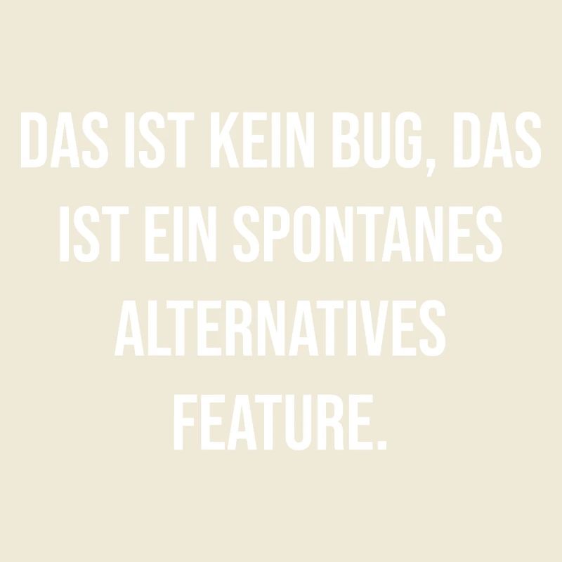 No bug spontaneous feature