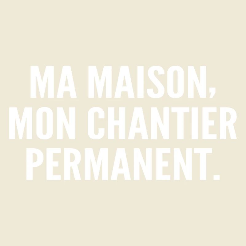 Ma maison, mon chantier permanent