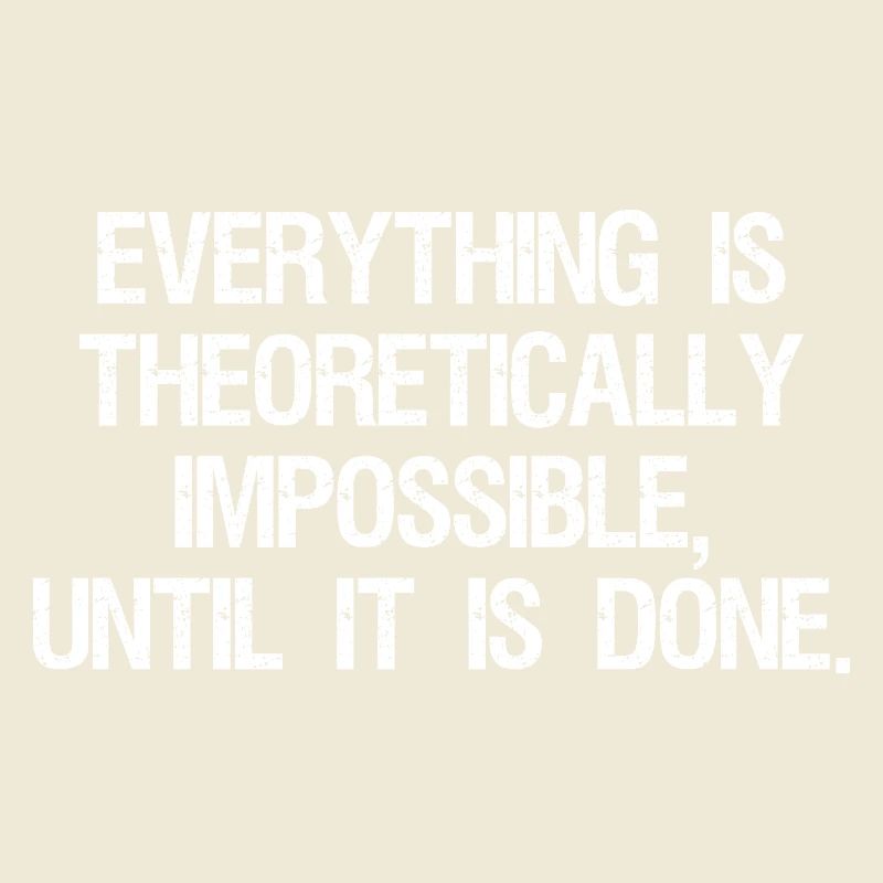 everything is theoretically impossible until it