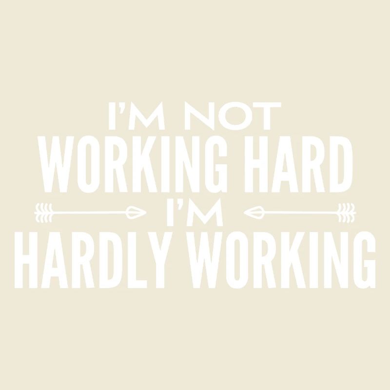 I'm not working hard - I'm hardly working 