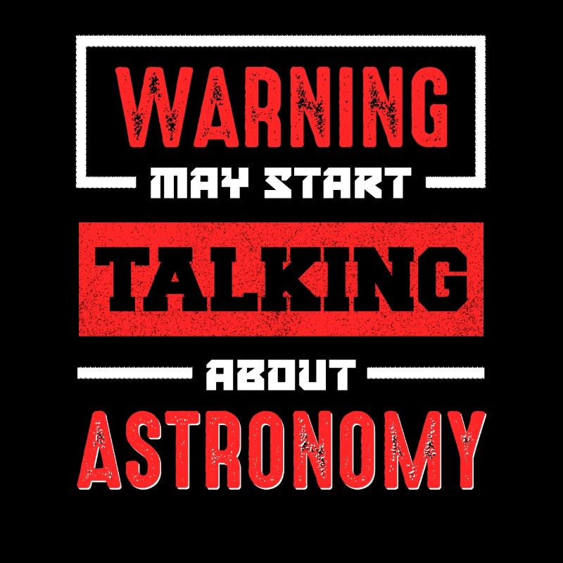 Warning: Talk about astronomy now