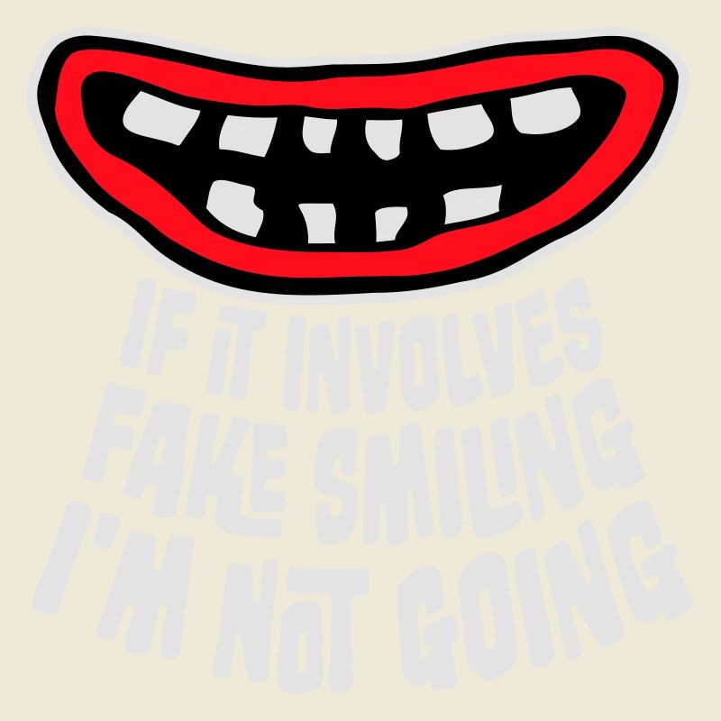 If It Involves Fake Smiling I'm Not Going Spruch