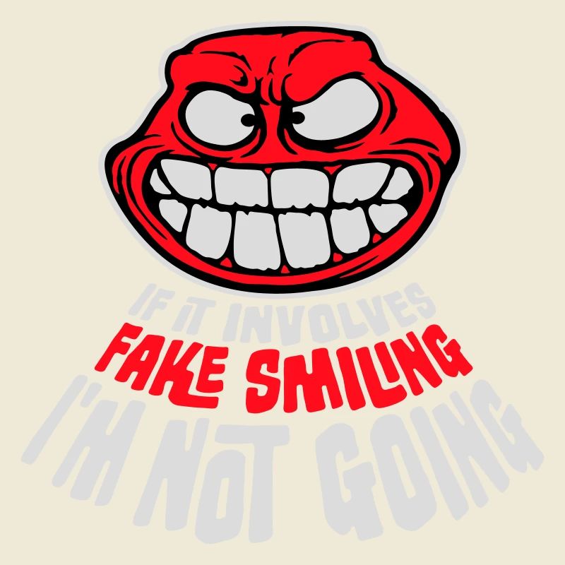 If It Involves Fake Smiling I'm Not Going Saying
