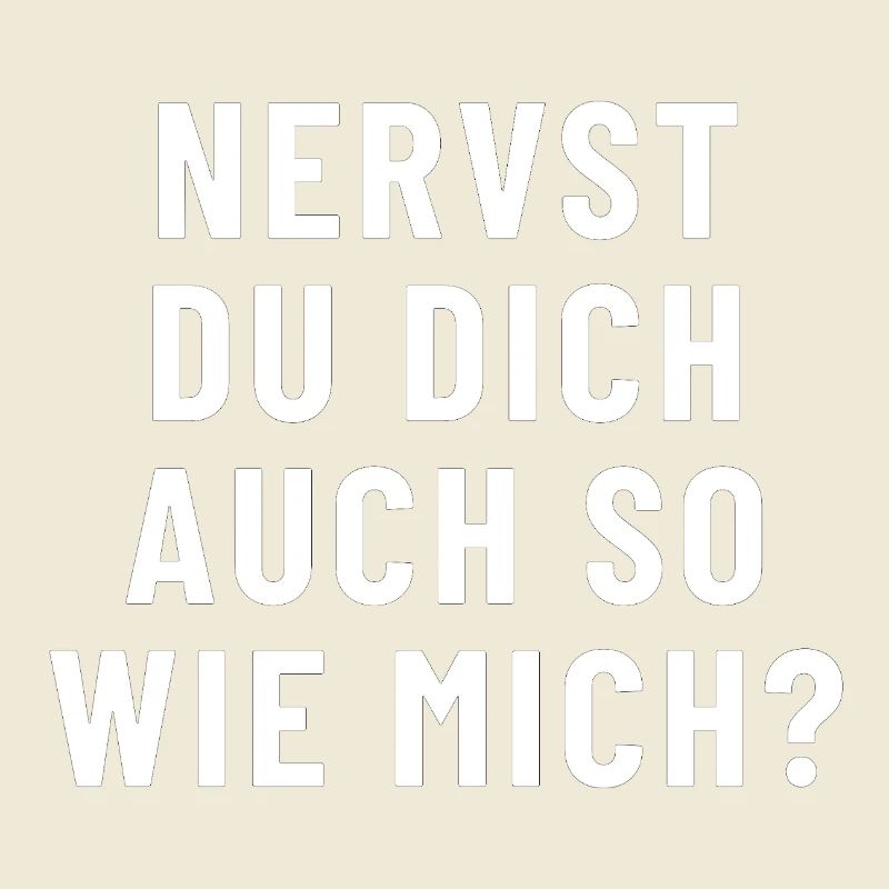 Nervst du dich auch so wie mich