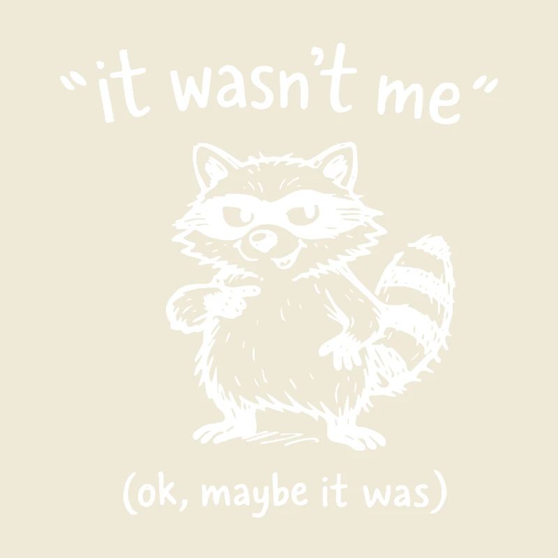 It Wasn’t Me Maybe It Was Waschbär Doodle