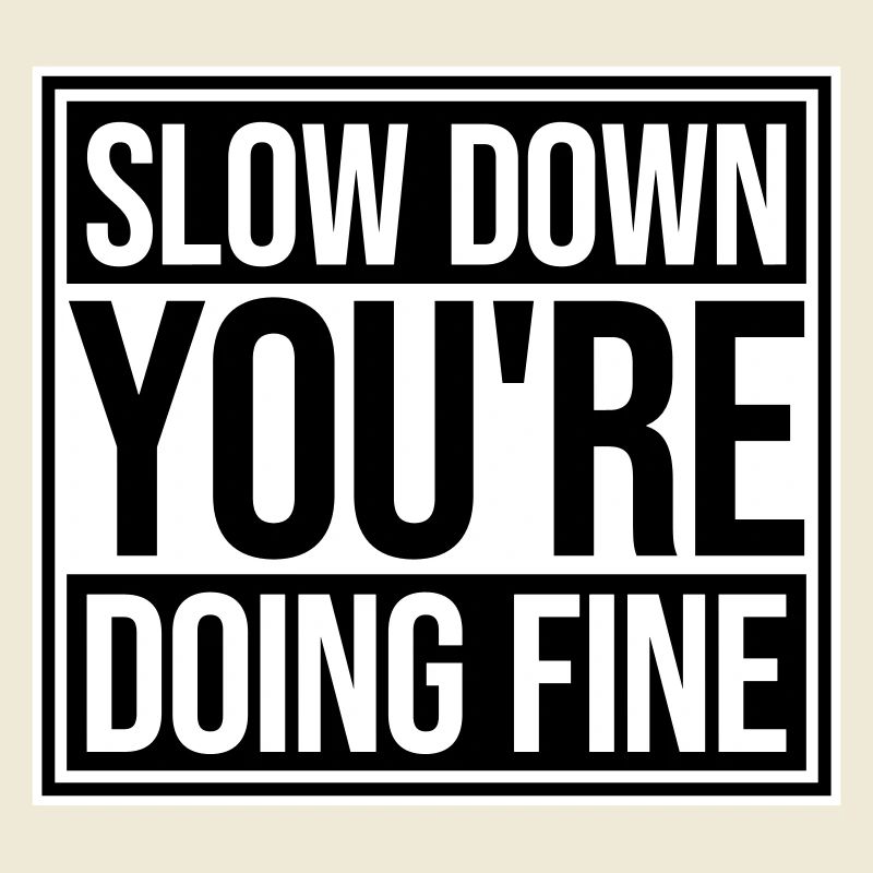 Slow Down You're Doing Fine Motivation Spruch Logo