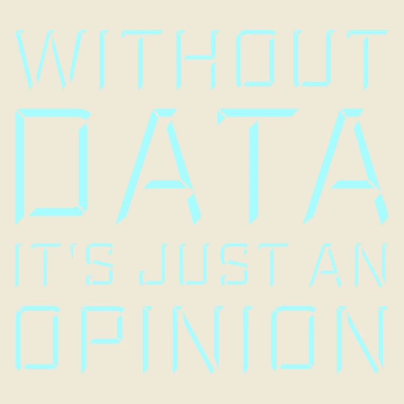 Without Data It's Just An Opinion Statistik Nerd