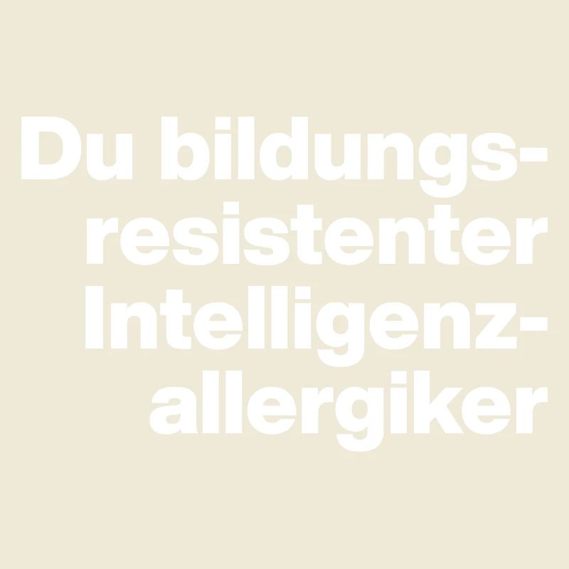 TOI, ESPÈCE D’INTEL RÉSISTANT À L’ÉDUCATION, SOUFFRANT D’ALLERGIES