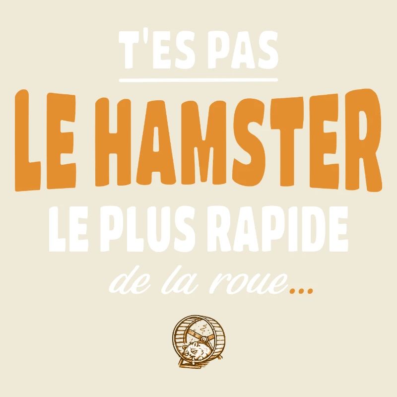 T’es pas le hamster le plus rapide de la roue