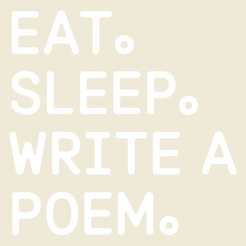 Eat Sleep Write a Poem