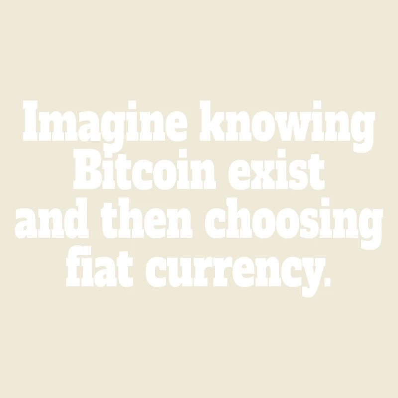 Bitcoin Imagine Knowing Bitcoin Exists Crypto BTC