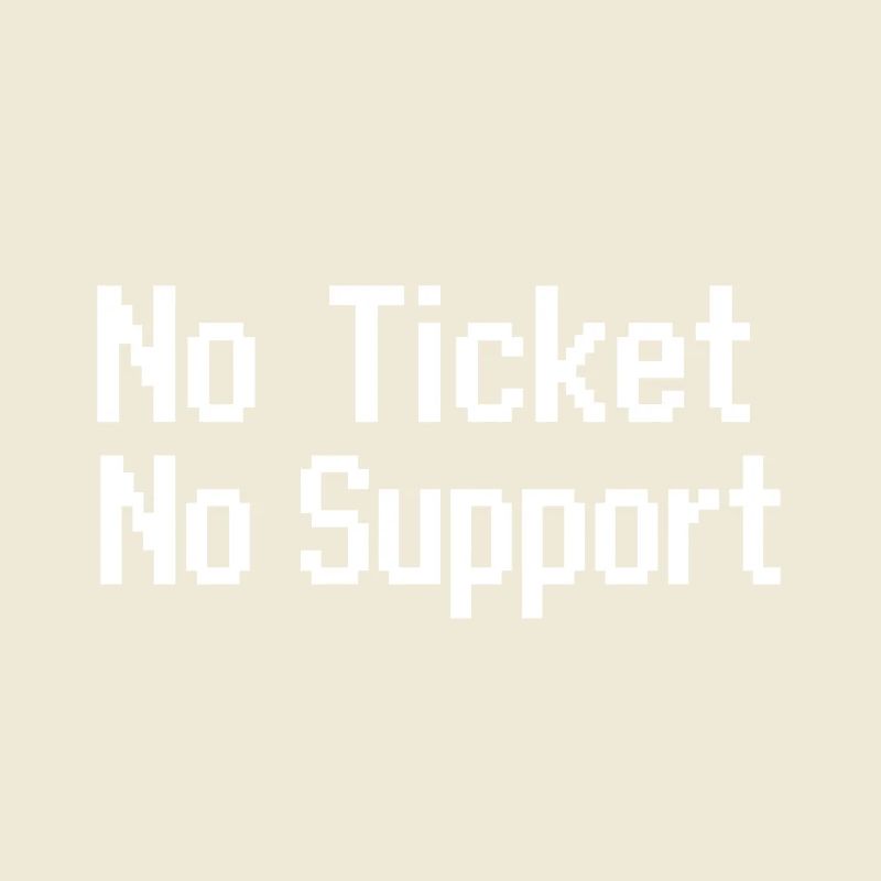 Pas de ticket, pas de service Support informatique Pixel 8 bits